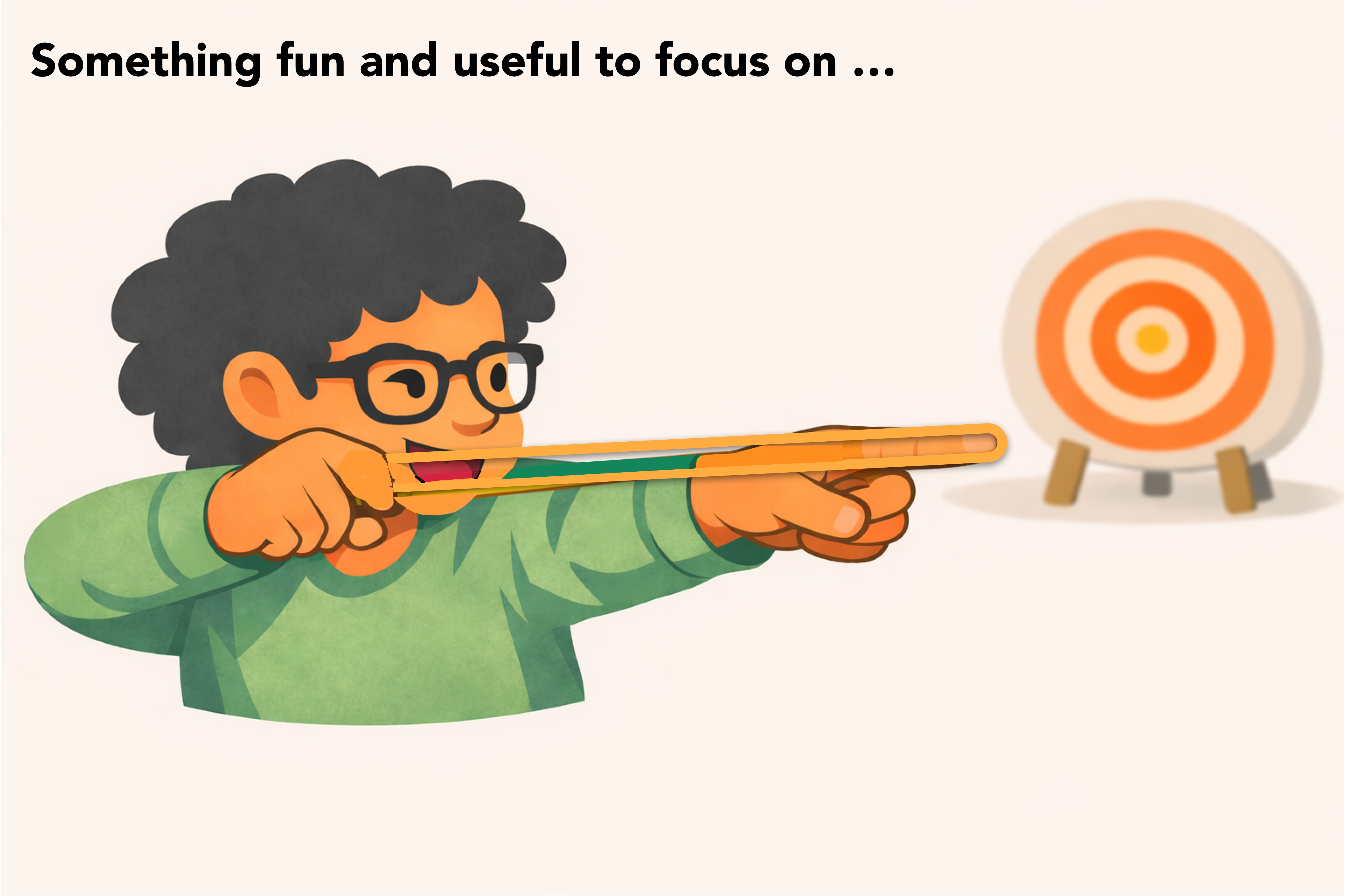 Something fun and useful to focus on